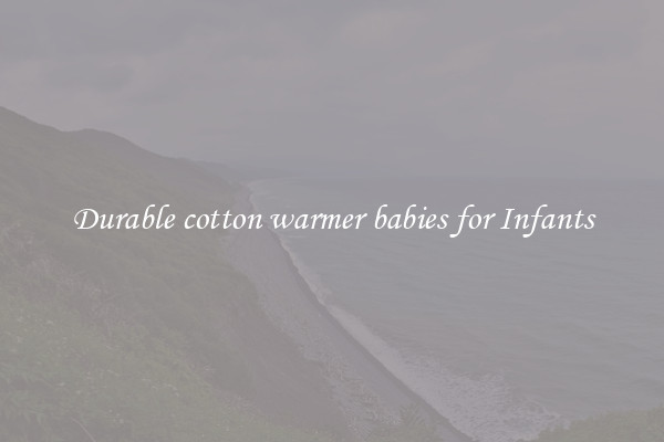 Durable cotton warmer babies for Infants