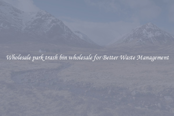Wholesale park trash bin wholesale for Better Waste Management