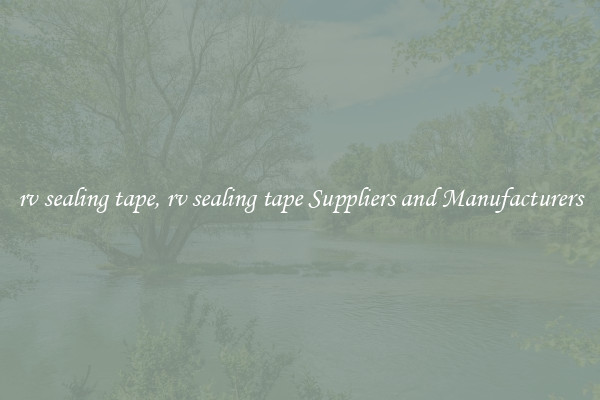 rv sealing tape, rv sealing tape Suppliers and Manufacturers