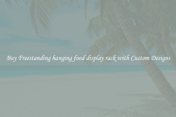Buy Freestanding hanging food display rack with Custom Designs