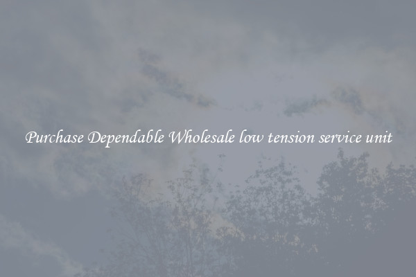 Purchase Dependable Wholesale low tension service unit