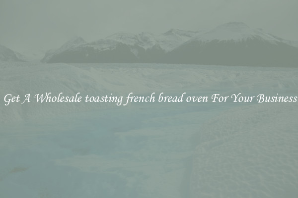 Get A Wholesale toasting french bread oven For Your Business