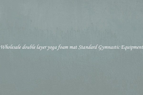 Wholesale double layer yoga foam mat Standard Gymnastic Equipment