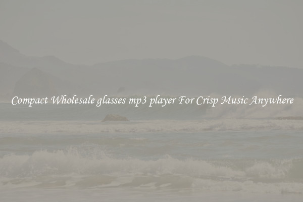 Compact Wholesale glasses mp3 player For Crisp Music Anywhere