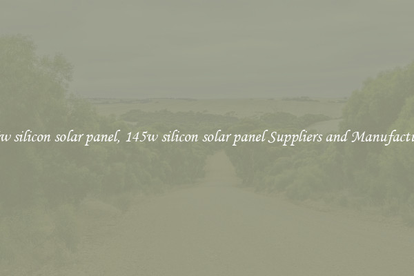145w silicon solar panel, 145w silicon solar panel Suppliers and Manufacturers