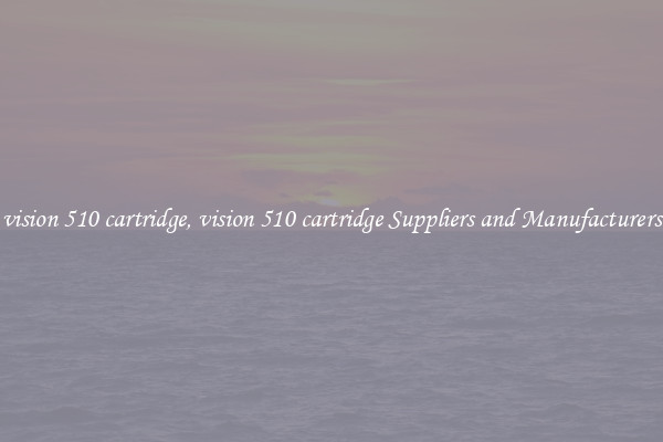 vision 510 cartridge, vision 510 cartridge Suppliers and Manufacturers