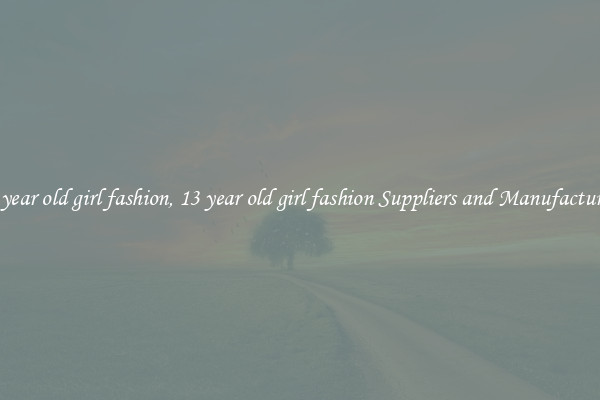 13 year old girl fashion, 13 year old girl fashion Suppliers and Manufacturers