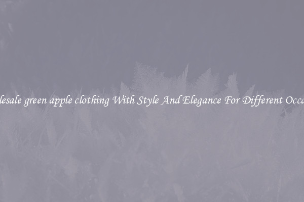 Wholesale green apple clothing With Style And Elegance For Different Occasions