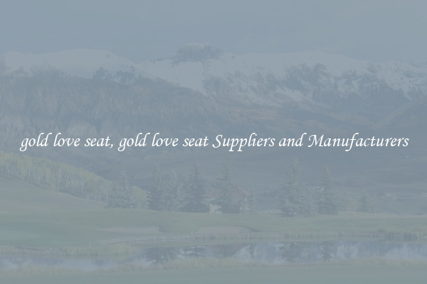 gold love seat, gold love seat Suppliers and Manufacturers