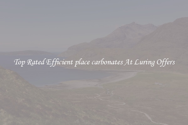 Top Rated Efficient place carbonates At Luring Offers