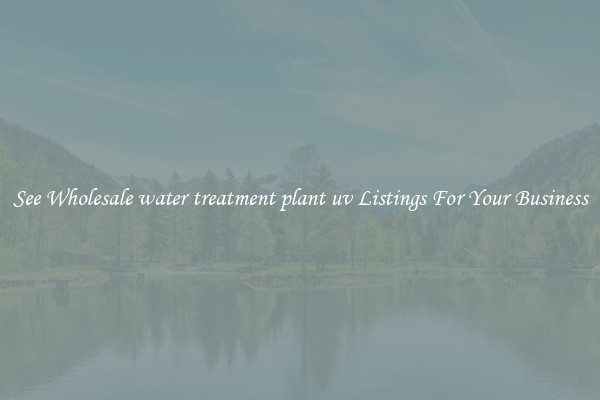 See Wholesale water treatment plant uv Listings For Your Business