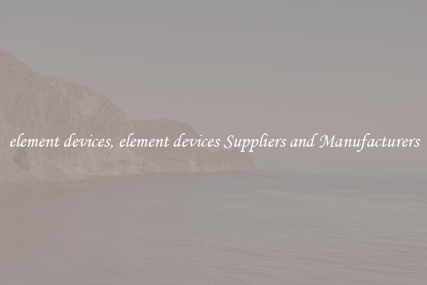 element devices, element devices Suppliers and Manufacturers