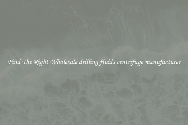 Find The Right Wholesale drilling fluids centrifuge manufacturer