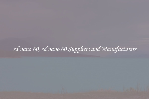 sd nano 60, sd nano 60 Suppliers and Manufacturers