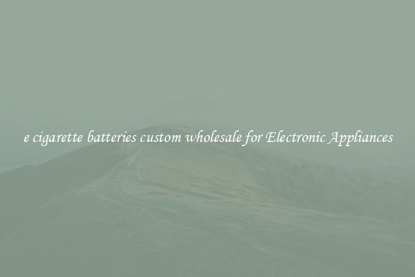 e cigarette batteries custom wholesale for Electronic Appliances