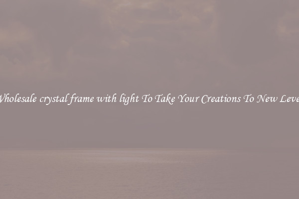 Wholesale crystal frame with light To Take Your Creations To New Levels