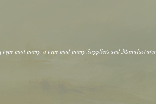 g type mud pump, g type mud pump Suppliers and Manufacturers
