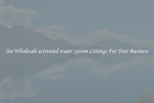 See Wholesale activated water system Listings For Your Business