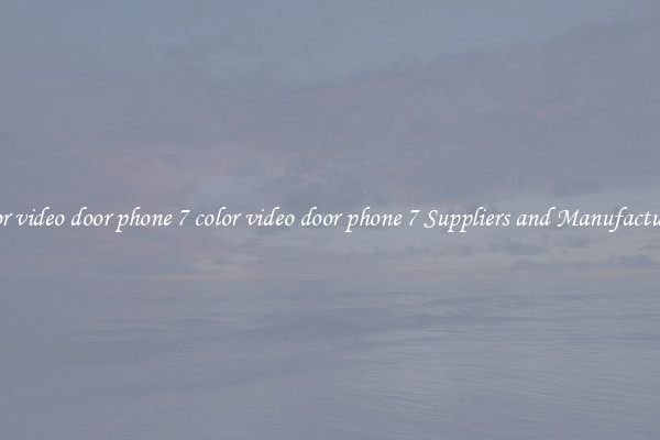 color video door phone 7 color video door phone 7 Suppliers and Manufacturers