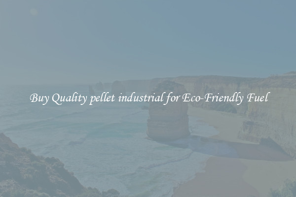 Buy Quality pellet industrial for Eco-Friendly Fuel