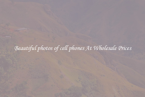 Beautiful photos of cell phones At Wholesale Prices