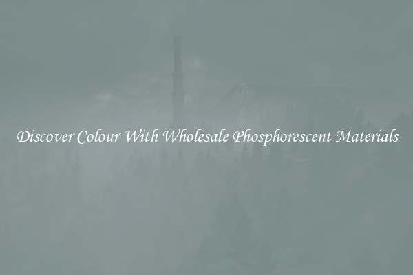 Discover Colour With Wholesale Phosphorescent Materials