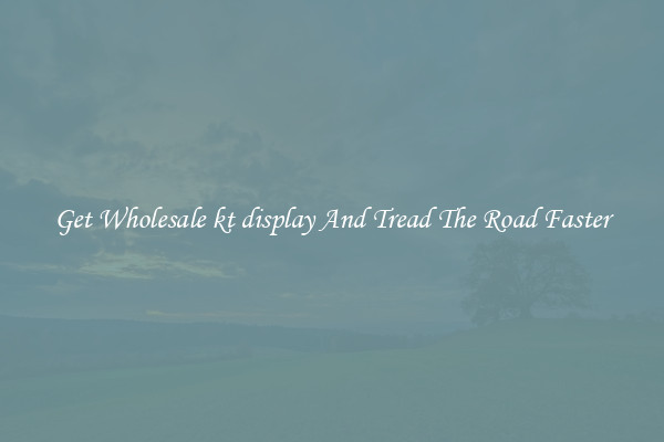 Get Wholesale kt display And Tread The Road Faster