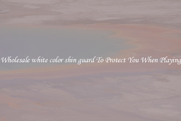 Wholesale white color shin guard To Protect You When Playing