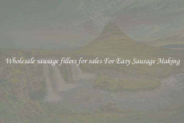 Wholesale sausage fillers for sales For Easy Sausage Making