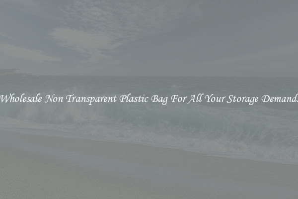 Wholesale Non Transparent Plastic Bag For All Your Storage Demands