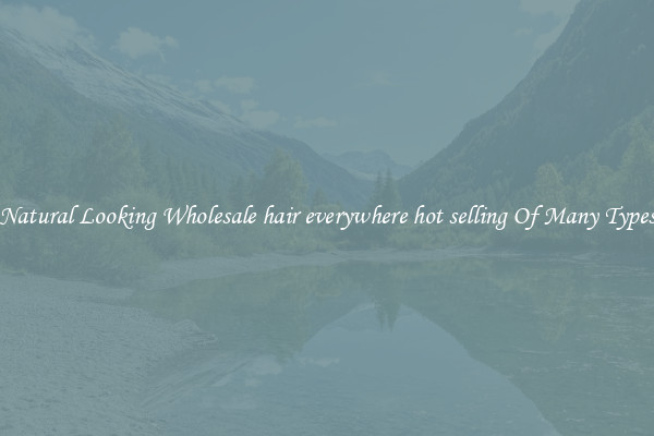 Natural Looking Wholesale hair everywhere hot selling Of Many Types