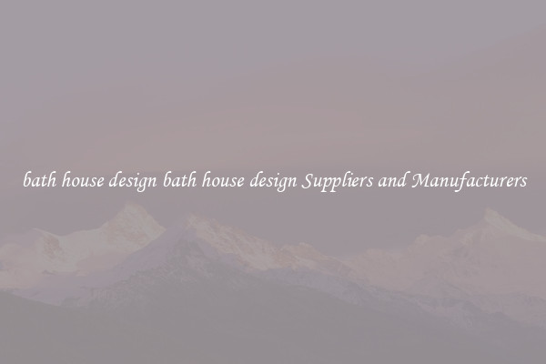 bath house design bath house design Suppliers and Manufacturers