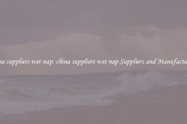 china suppliers wet nap, china suppliers wet nap Suppliers and Manufacturers