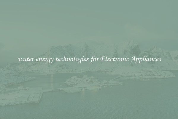 water energy technologies for Electronic Appliances