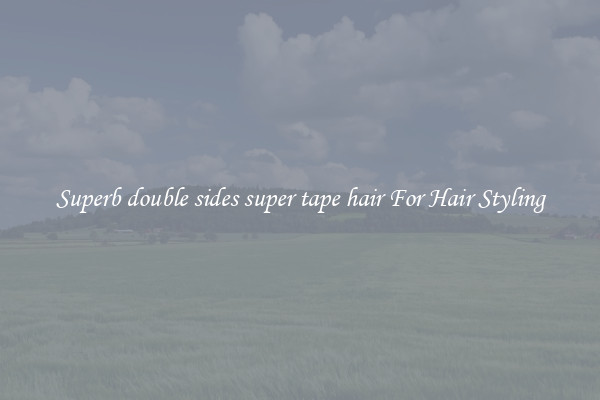 Superb double sides super tape hair For Hair Styling