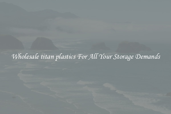 Wholesale titan plastics For All Your Storage Demands