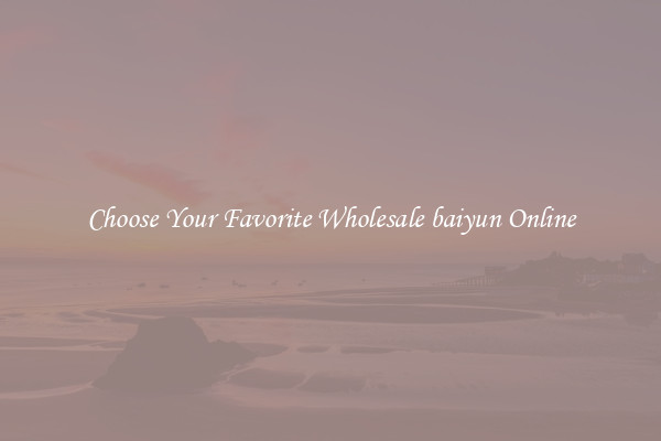 Choose Your Favorite Wholesale baiyun Online
