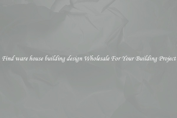 Find ware house building design Wholesale For Your Building Project