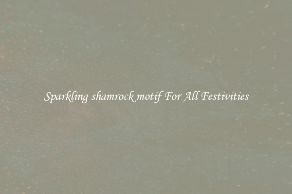 Sparkling shamrock motif For All Festivities