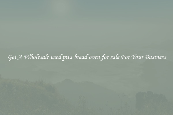 Get A Wholesale used pita bread oven for sale For Your Business