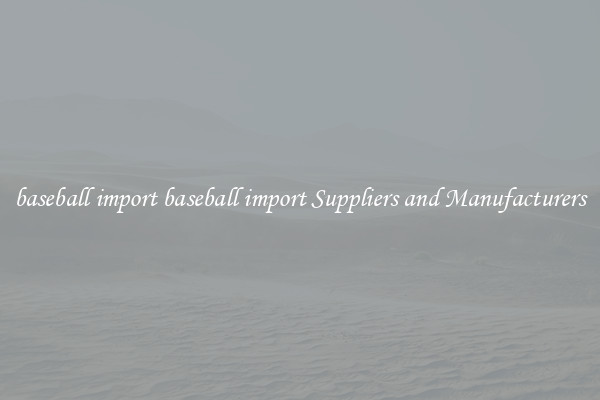 baseball import baseball import Suppliers and Manufacturers