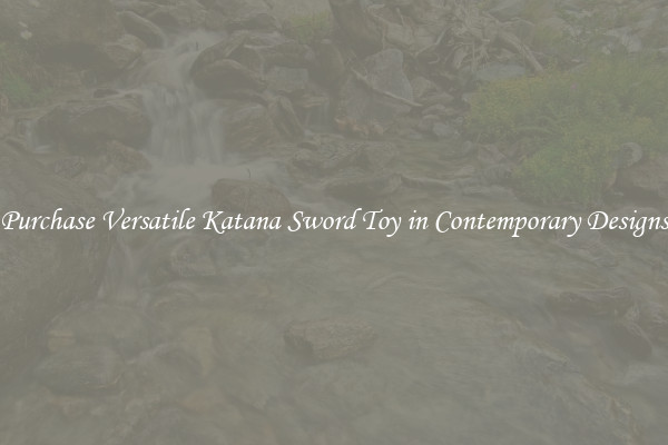 Purchase Versatile Katana Sword Toy in Contemporary Designs