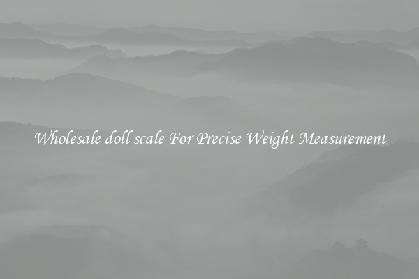 Wholesale doll scale For Precise Weight Measurement