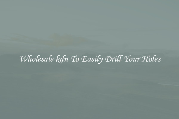 Wholesale kdn To Easily Drill Your Holes