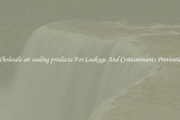 Wholesale air sealing products For Leakage And Contaminants Prevention
