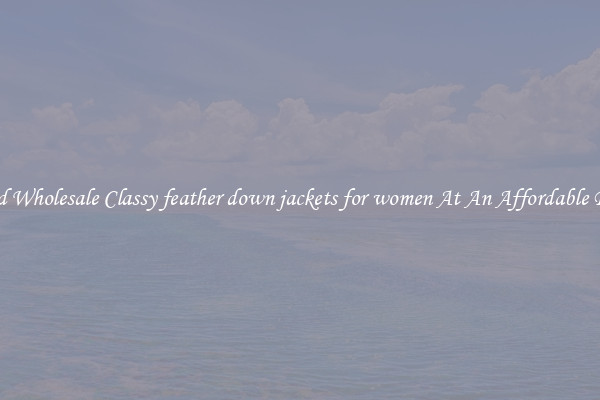 Find Wholesale Classy feather down jackets for women At An Affordable Price