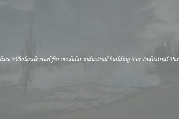 Purchase Wholesale steel for modular industrial building For Industrial Purposes