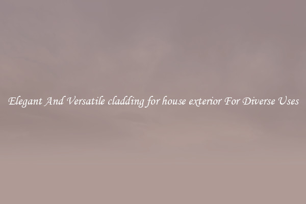 Elegant And Versatile cladding for house exterior For Diverse Uses