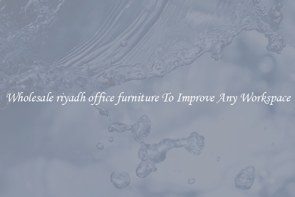 Wholesale riyadh office furniture To Improve Any Workspace