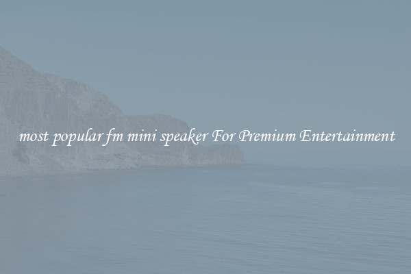 most popular fm mini speaker For Premium Entertainment